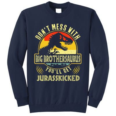 Dont Mess With Big Brothersaurus Youll Get Jurasskicked Tall Sweatshirt