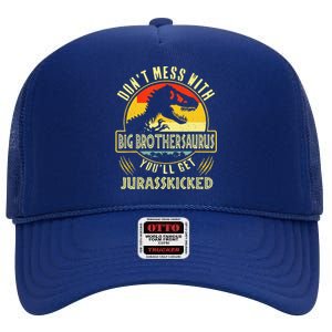 Dont Mess With Big Brothersaurus Youll Get Jurasskicked High Crown Mesh Back Trucker Hat