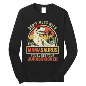 Dont Mess With Mamasaurus Youll Get Jurasskicked Long Sleeve Shirt