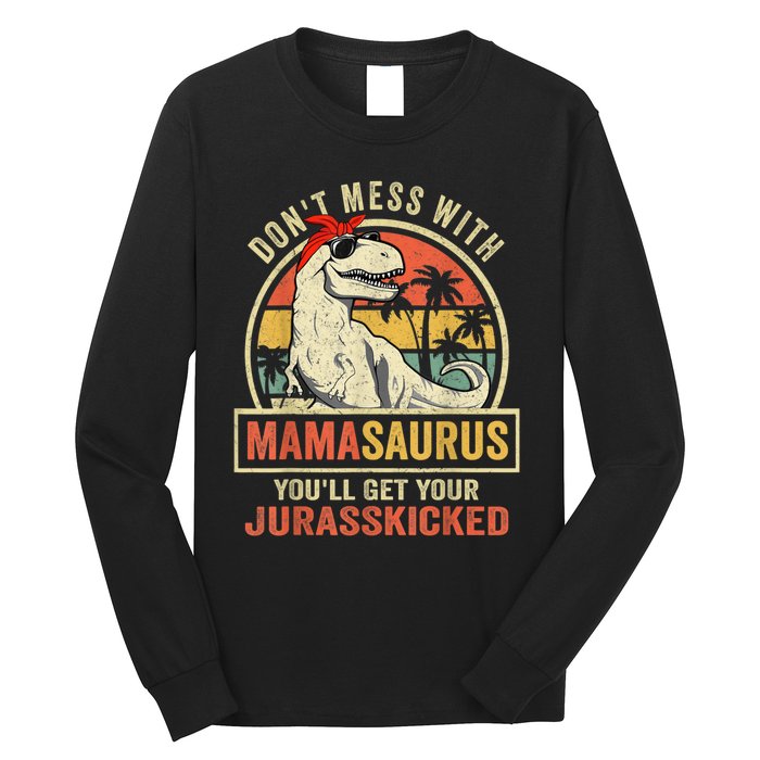 Dont Mess With Mamasaurus Youll Get Jurasskicked Long Sleeve Shirt