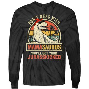 Dont Mess With Mamasaurus Youll Get Jurasskicked Tie-Dye Long Sleeve Shirt