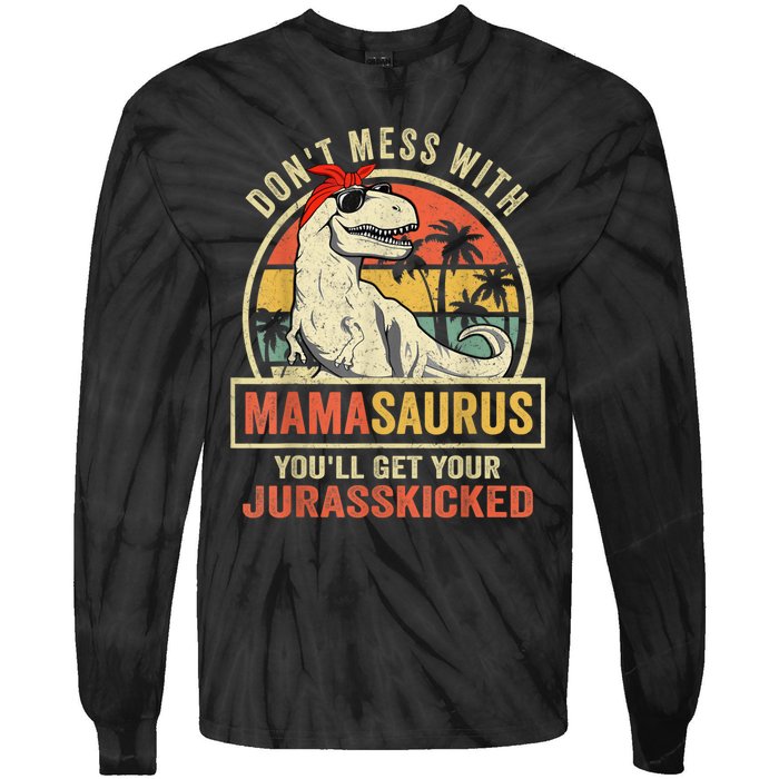 Dont Mess With Mamasaurus Youll Get Jurasskicked Tie-Dye Long Sleeve Shirt