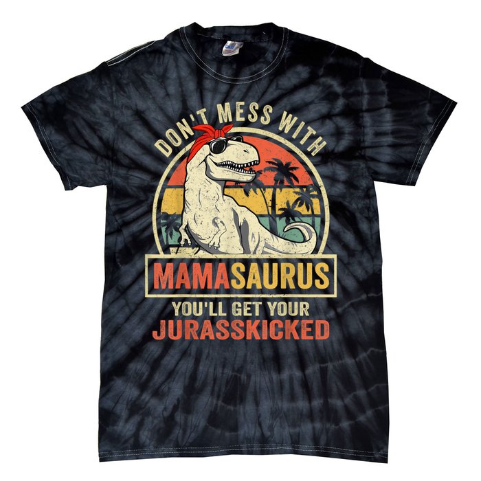 Dont Mess With Mamasaurus Youll Get Jurasskicked Tie-Dye T-Shirt