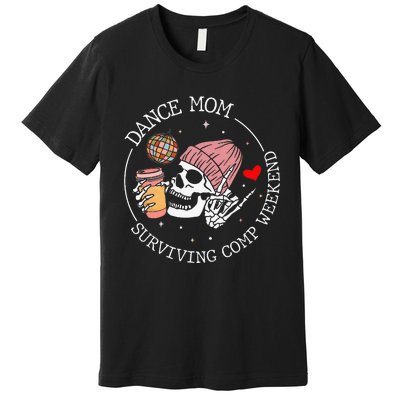 Dance Mom Weekends Coffee Dance Comps Premium T-Shirt