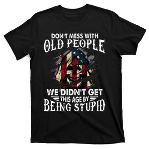 DonT Mess With Old People We DidnT Get This Age T-Shirt