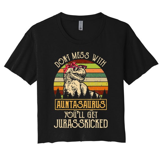 Don’t Mess With Auntasaurus Funny Dinosaur Aunt Vintage Crop Top
