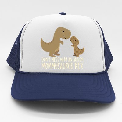 Don't Mess With An Autism Mom Mommy Mommysaurus Rex Trucker Hat