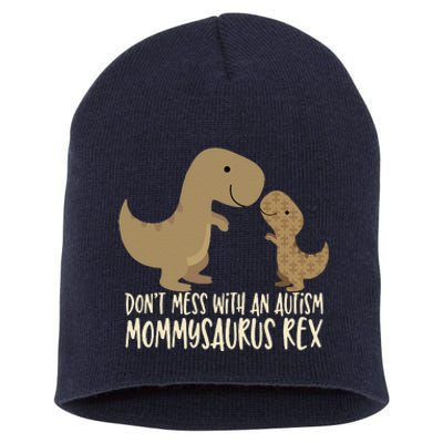 Don't Mess With An Autism Mom Mommy Mommysaurus Rex Short Acrylic Beanie