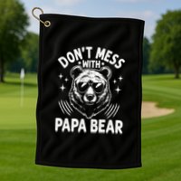 Don't Mess With Papa Bear Golf Towel