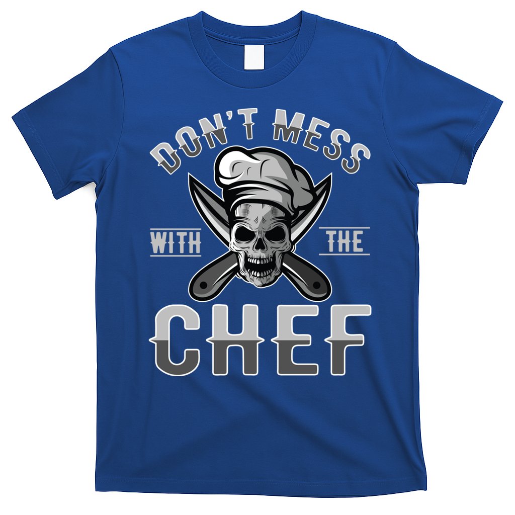 Dont Mess With The Chef Cook Kitchen Commercial Kitchen Funny Gift T-Shirt