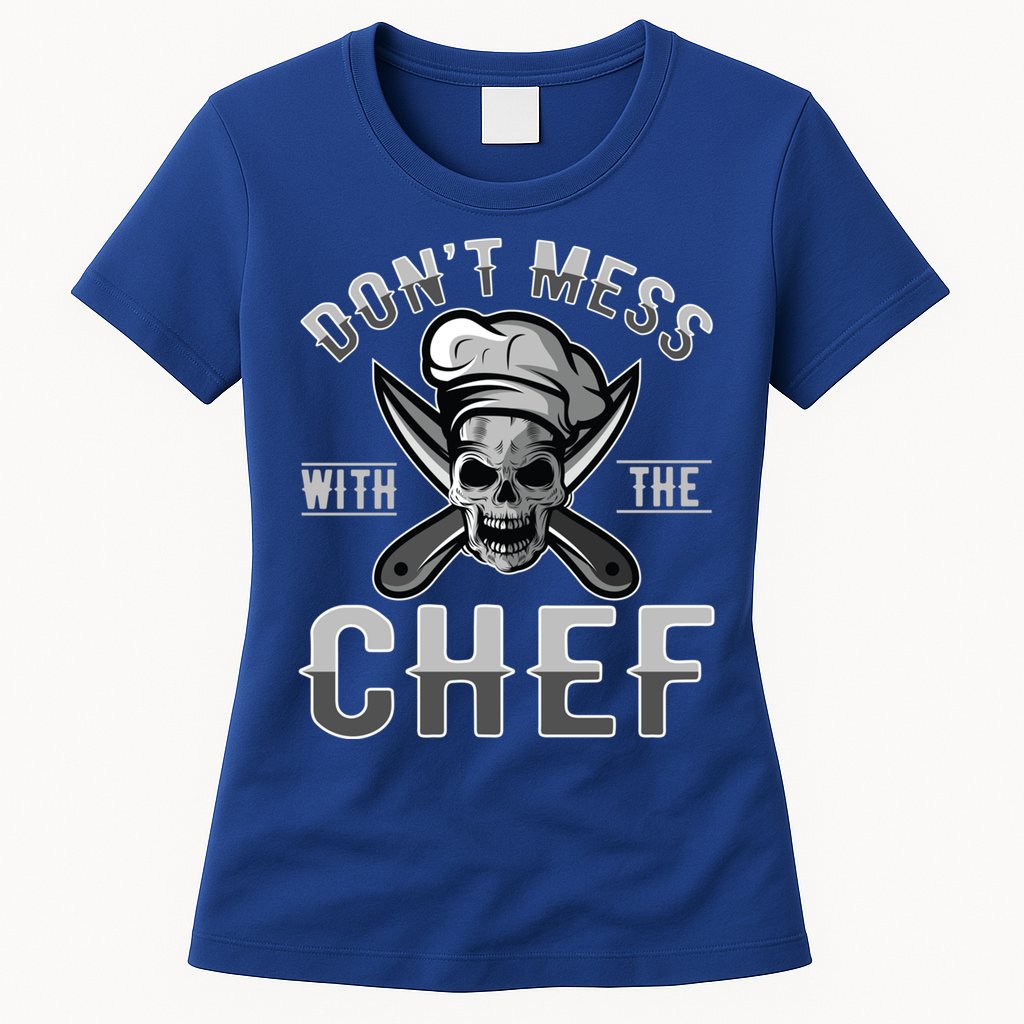 Dont Mess With The Chef Cook Kitchen Commercial Kitchen Funny Gift Womens T-Shirt