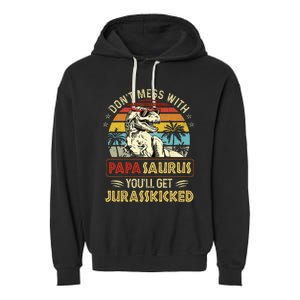 Dont Mess With Papasaurus Youll Get Jurasskicked Garment-Dyed Fleece Hoodie