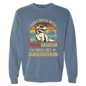 Dont Mess With Papasaurus Youll Get Jurasskicked Garment-Dyed Sweatshirt