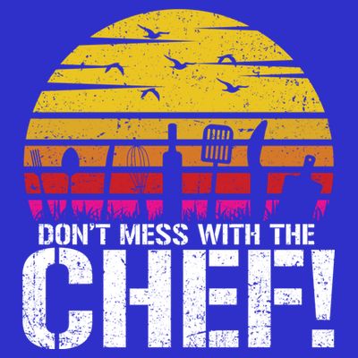 Dont Mess With The Chef Cook Kitchen Commercial Kitchen Funny Gift T-Shirt