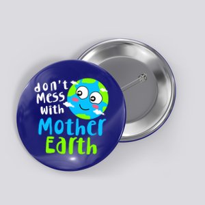 Dont Mess With Mother Earth Day Gift Button