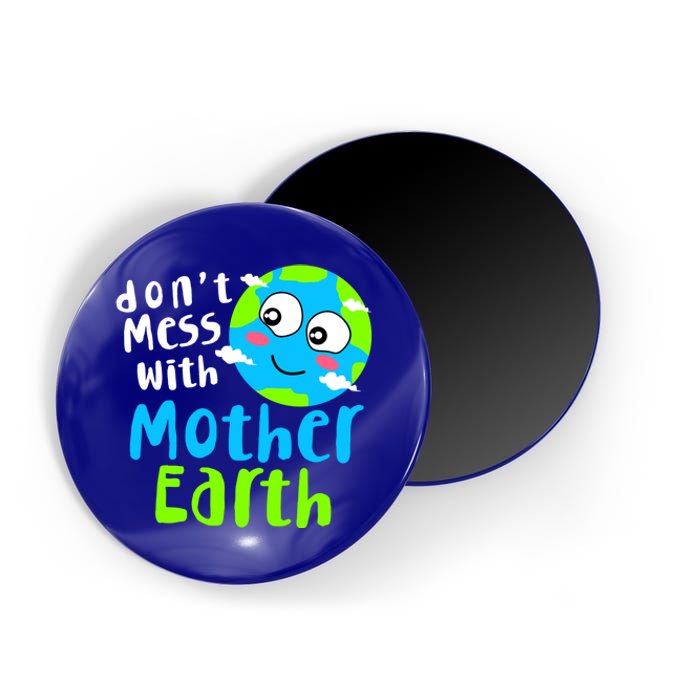 Dont Mess With Mother Earth Day Gift Magnet