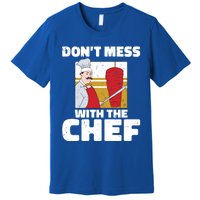 Dont Mess With The Chef Kitchen Culinary Cook Gift Premium T-Shirt