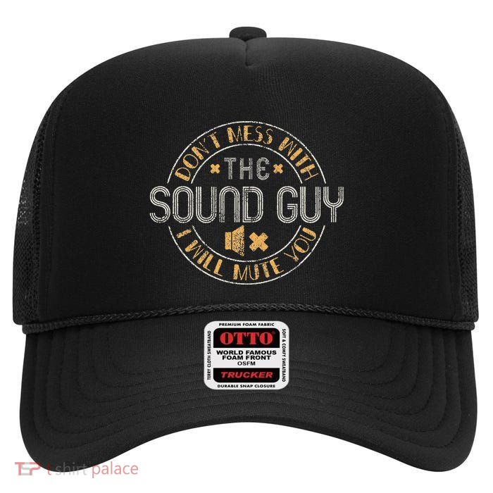 DonT Mess With The Sound Guy Will Mute You Audio Engineer High Crown Mesh Back Trucker Hat