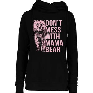 Dont Mess With Mama Bear Mothers Day Womens Funnel Neck Pullover Hood