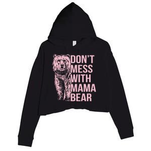 Dont Mess With Mama Bear Mothers Day Crop Fleece Hoodie