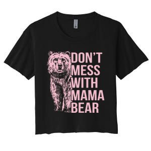 Dont Mess With Mama Bear Mothers Day Women's Crop Top Tee