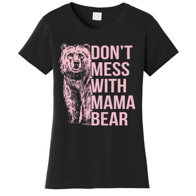 Dont Mess With Mama Bear Mothers Day Women's T-Shirt