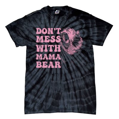 Don't Mess with Mama Bear Funny Mothers Day Tie-Dye T-Shirt