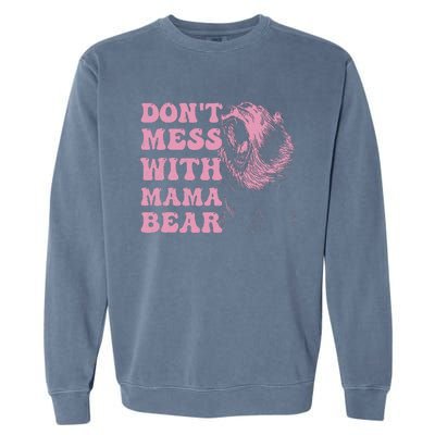 Don't Mess with Mama Bear Funny Mothers Day Garment-Dyed Sweatshirt