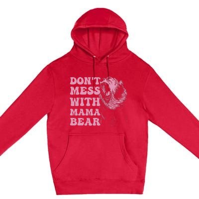 Don't Mess with Mama Bear Funny Mothers Day Premium Pullover Hoodie