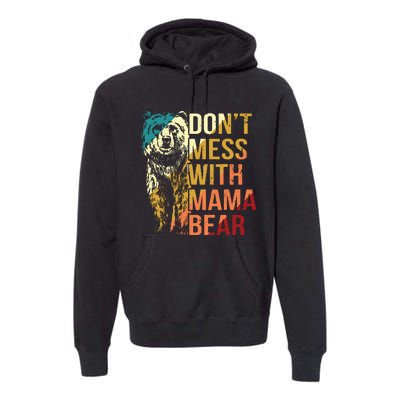 Dont Mess With Mama Bear Premium Hoodie