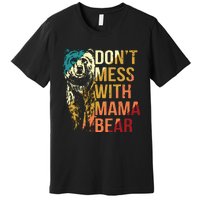 Dont Mess With Mama Bear Premium T-Shirt