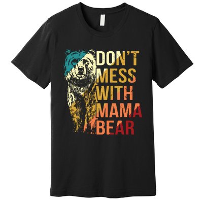 Dont Mess With Mama Bear Premium T-Shirt