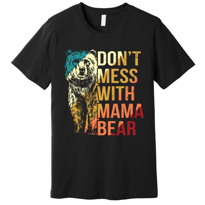 Dont Mess With Mama Bear Premium T-Shirt