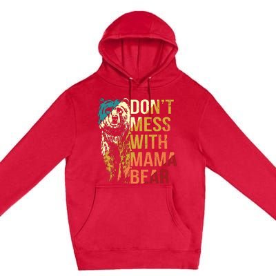 Dont Mess With Mama Bear Premium Pullover Hoodie