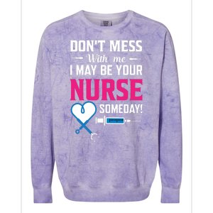 Dont Mess With Me I May Be Your Nurse Someday Colorblast Crewneck Sweatshirt