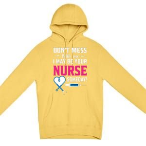 Dont Mess With Me I May Be Your Nurse Someday Premium Pullover Hoodie