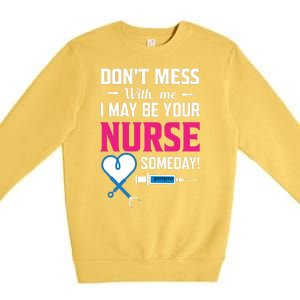 Dont Mess With Me I May Be Your Nurse Someday Premium Crewneck Sweatshirt