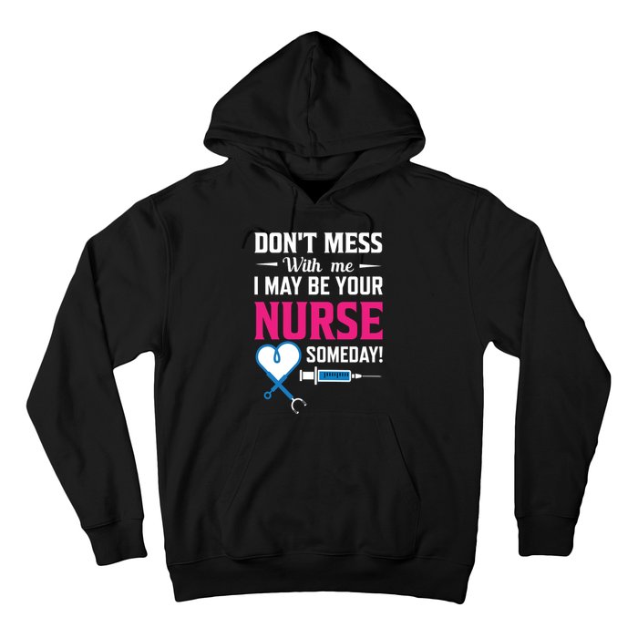 Dont Mess With Me I May Be Your Nurse Someday Hoodie