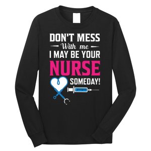 Dont Mess With Me I May Be Your Nurse Someday Long Sleeve Shirt