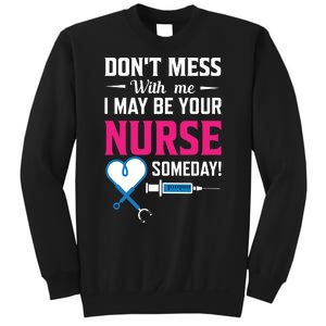 Dont Mess With Me I May Be Your Nurse Someday Sweatshirt