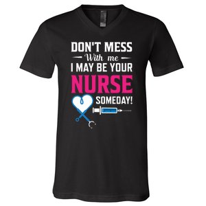 Dont Mess With Me I May Be Your Nurse Someday V-Neck T-Shirt