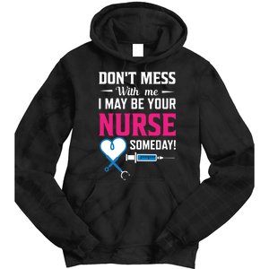 Dont Mess With Me I May Be Your Nurse Someday Tie Dye Hoodie