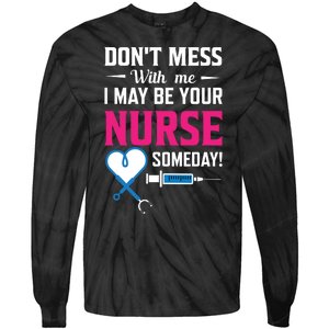 Dont Mess With Me I May Be Your Nurse Someday Tie-Dye Long Sleeve Shirt