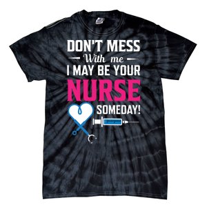 Dont Mess With Me I May Be Your Nurse Someday Tie-Dye T-Shirt