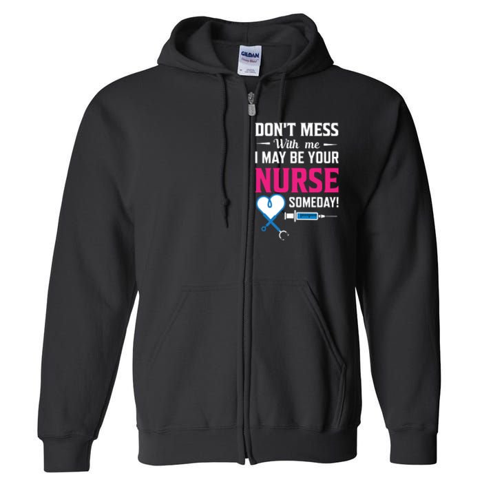 Dont Mess With Me I May Be Your Nurse Someday Full Zip Hoodie