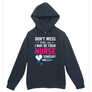 Dont Mess With Me I May Be Your Nurse Someday Urban Pullover Hoodie