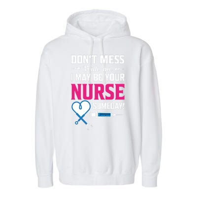 Dont Mess With Me I May Be Your Nurse Someday Garment-Dyed Fleece Hoodie