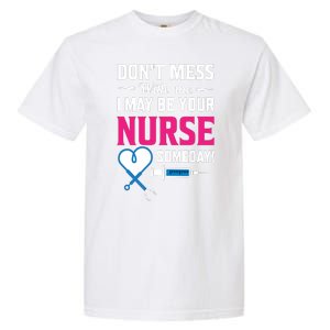 Dont Mess With Me I May Be Your Nurse Someday Garment-Dyed Heavyweight T-Shirt