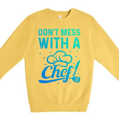 Dont Mess With A Chef Cook Chef Instruts Cooks Chef Cook Gift Premium Crewneck Sweatshirt