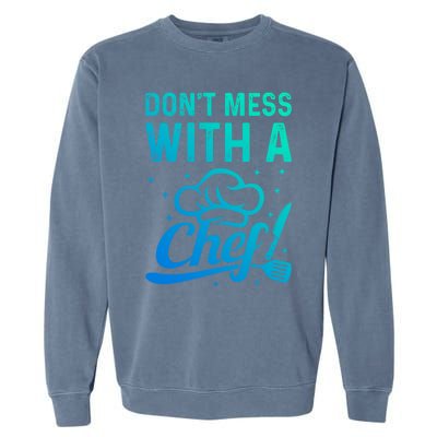 Dont Mess With A Chef Cook Chef Instruts Cooks Chef Cook Gift Garment-Dyed Sweatshirt